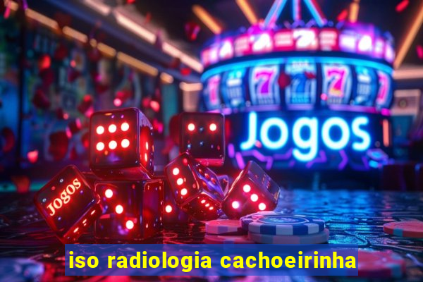 iso radiologia cachoeirinha